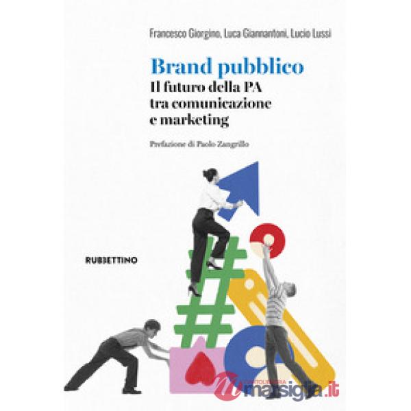 Brand pubblico. Il futuro della PA tra comunicazione e marketing