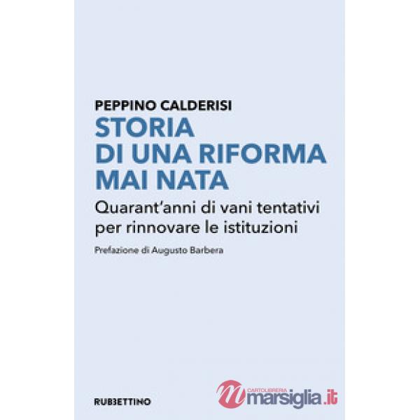 Storia di una riforma mai nata. Quarant'anni di vani tentativi per rinnovare le istituzioni