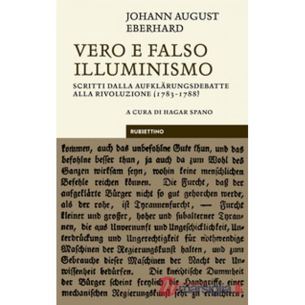 Vero e falso illuminismo. Scritti dalla Aufklärungsdebatte alla Rivoluzione (1783-1788)