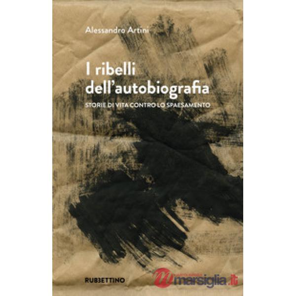 Ribelli dell'autobiografia. Storie di vita contro lo spaesamento (I)