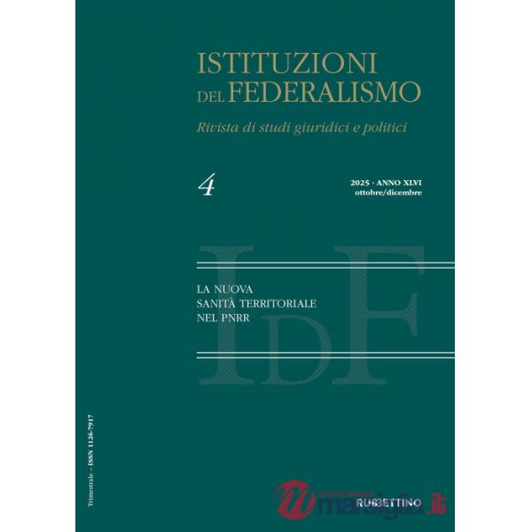 Istituzioni del federalismo. Rivista di studi giuridici e politici (2025). Vol. 4: La nuova sanità territoriale nel PNRR