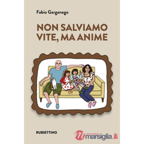Non salviamo vite, ma anime