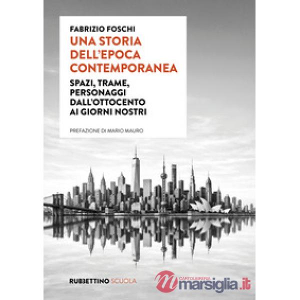 Storia dell'epoca contemporanea. Spazi, trame, personaggi dall'Ottocento ai giorni nostri (Una)
