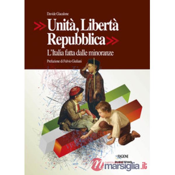 Unità, Libertà, Repubblica. L'Italia fatta dalle minoranze