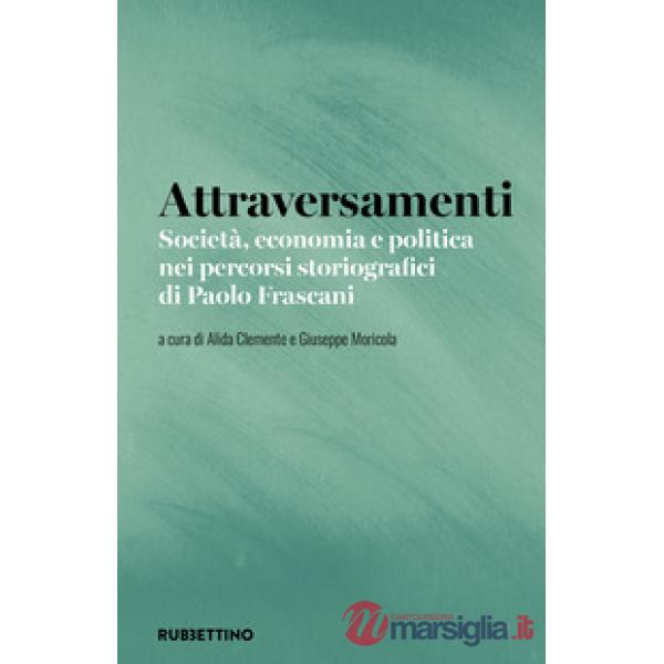 Attraversamenti. Società, economia e politica nei percorsi storiografici di Paolo Frascani