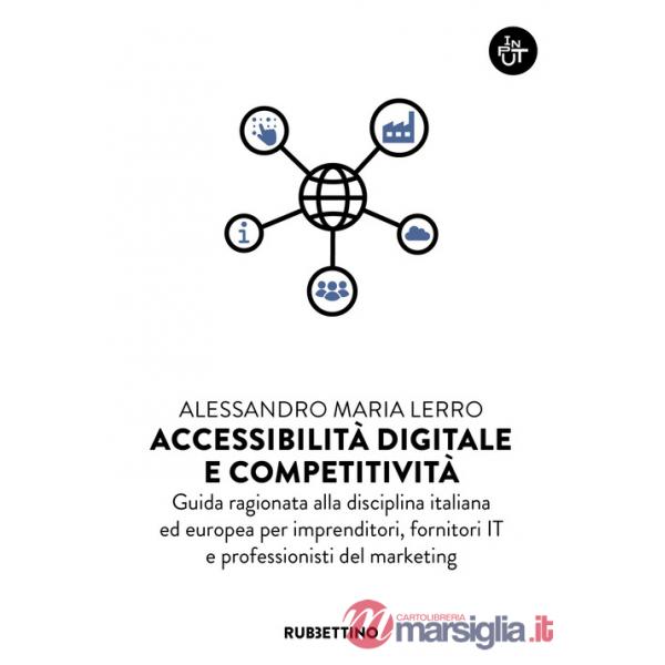 Accessibilità digitale e competitività. Guida ragionata alla disciplina italiana ed europea per imprenditori, fornitori IT e pro