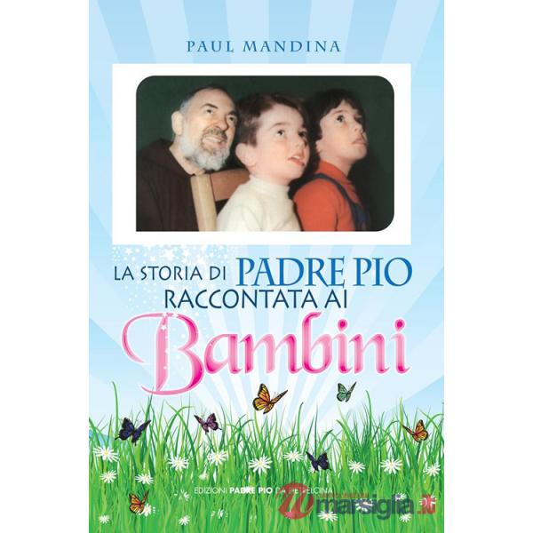 Storia di padre Pio raccontata ai bambini (La)
