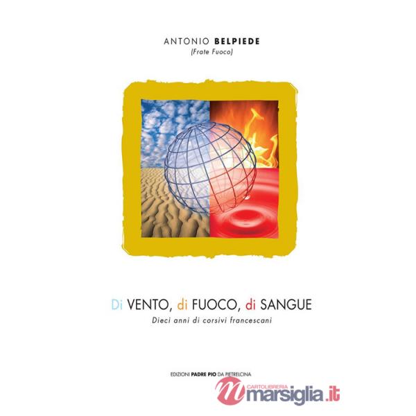 Di vento, di fuoco, di sangue. Dieci anni di corsivi francescani