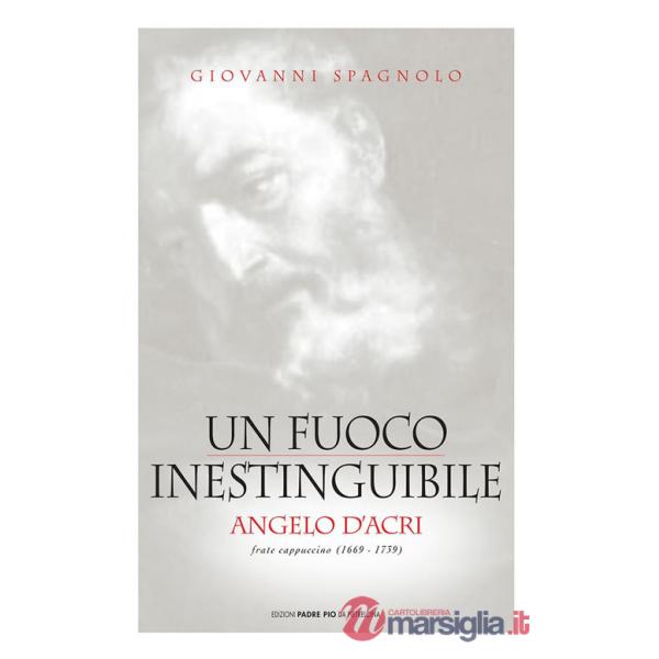 Fuoco inestinguibile. Angelo d'Acri (Un)