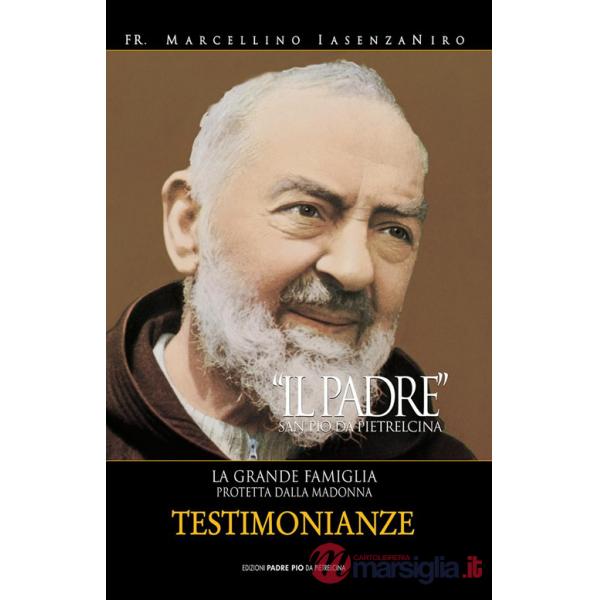 Padre. San Pio da Pietrelcina. La grande famiglia protetta dalla Madonna (Il). Vol. 3