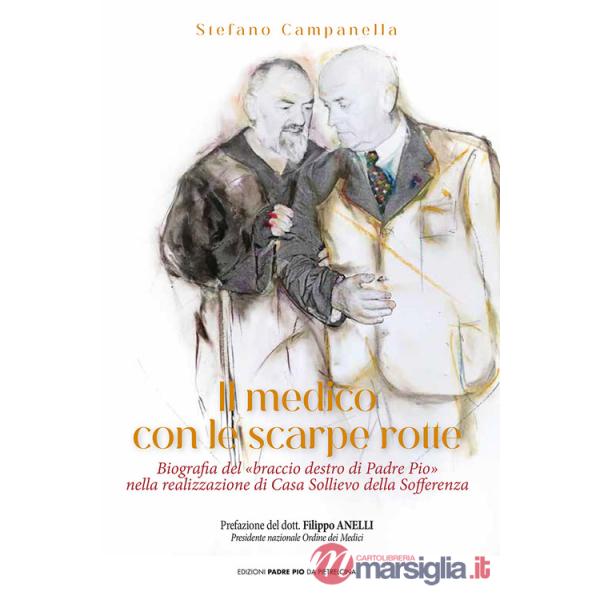 Medico con le scarpe rotte. Biografia del «braccio destro di Padre Pio» nella realizzazione di Casa Sollievo della Sofferenza (I