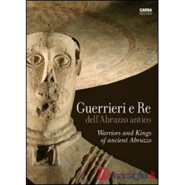 Guerrieri e re dell'Abruzzo antico. Ediz. italiana e inglese