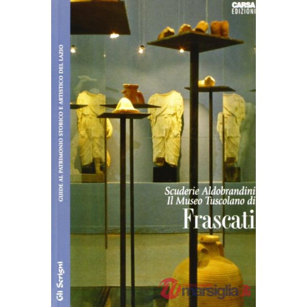 Scuderie Aldobrandini. Il Museo Tuscolano di Frascati