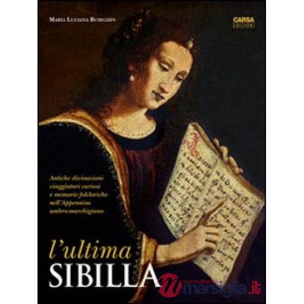 L'ultima Sibilla. Antiche divinazioni, viaggiatori curiosi e memorie folcloriche nell'Appennino umbro-marchigiano