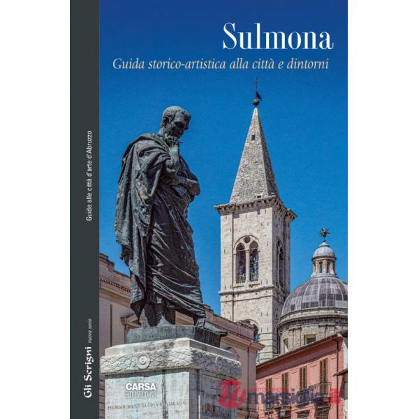 Sulmona. Guida storico-artistica alla città e d'intorni