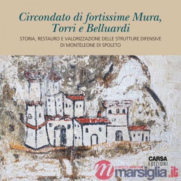 Circondato di fortissime Mura, Torri e Belluardi. Storia, restauro e valorizzazione delle strutture difensive di Monteleone di S