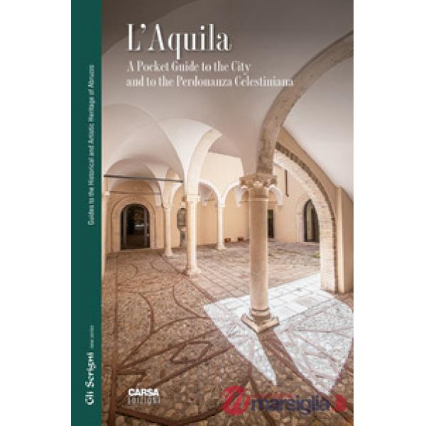 Aquila. A pocket guide to the city and to the Perdonanza Celestiniana (L')
