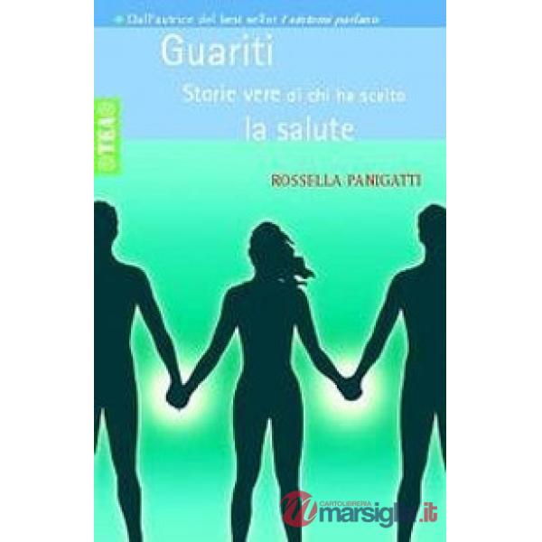 Guariti. Storie vere di chi ha scelto la salute