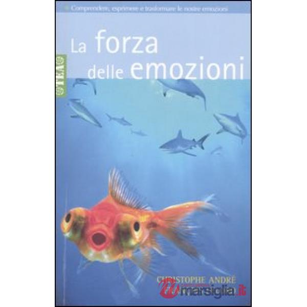 Forza delle emozioni. Amore, collera, gioia, paura, invidia (La)