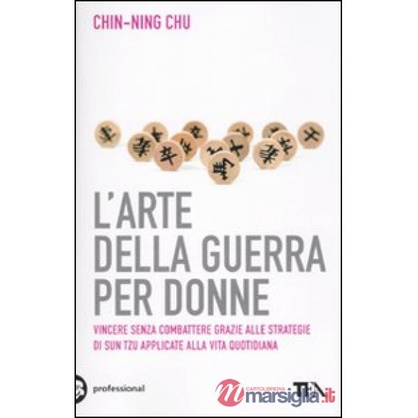 Arte della guerra per donne. Le antiche strategie di Sun Tzu applicate alla vita