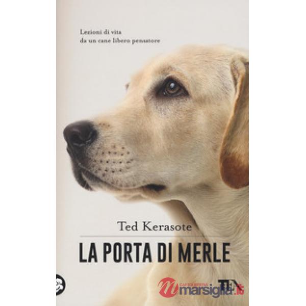 Porta di Merle. Lezioni da un cane libero pensatore (La)