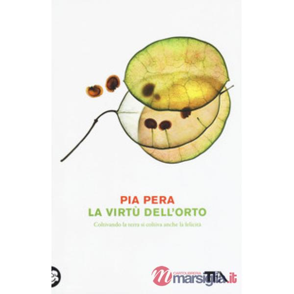 Virtù dell'orto. Coltivando la terra si coltiva anche la felicità (La)