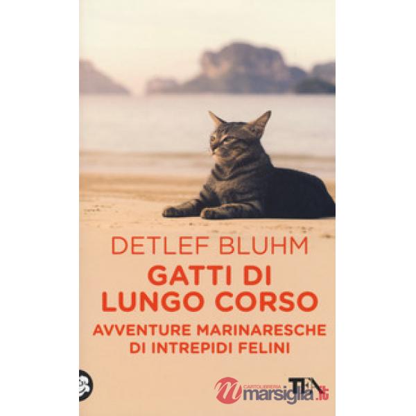 Gatti di lungo corso. Avventure marinaresche di intrepidi felini