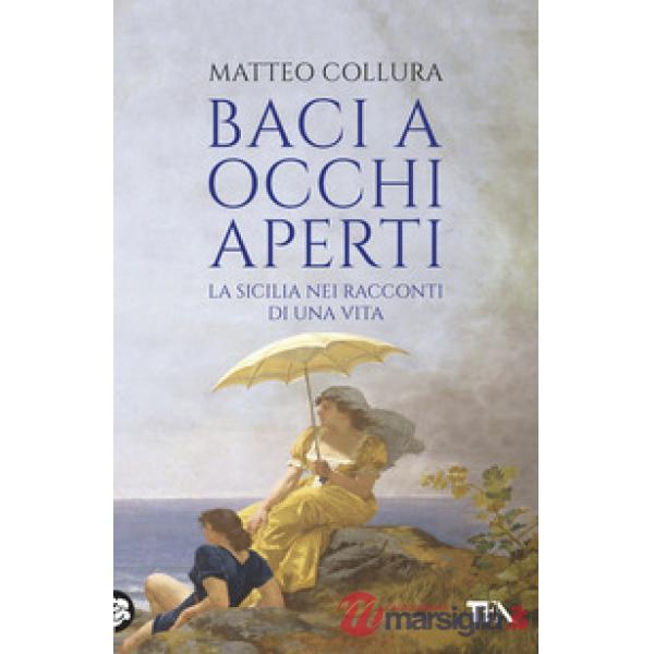 Baci a occhi aperti. Scritti sulla Sicilia