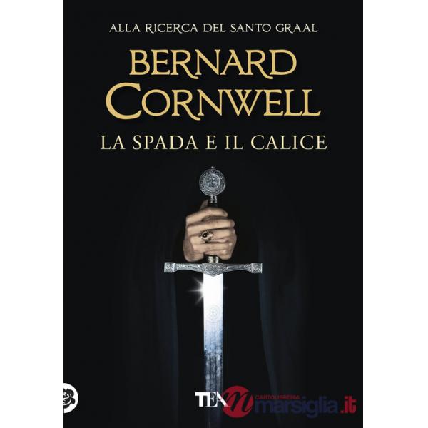 Spada e il calice. Alla ricerca del santo Graal (La)