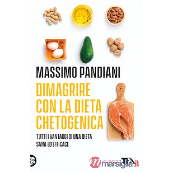 Dimagrire con la dieta chetogenica. Per perdere peso rapidamente, bruciare i grassi, prevenire le malattie e vivere a lungo in s