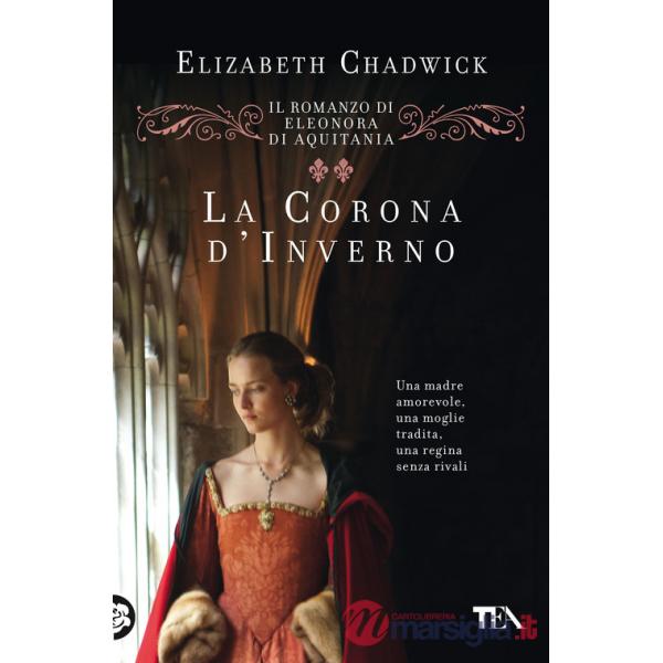 Corona d'inverno. Il romanzo di Eleonora di Aquitania (La)