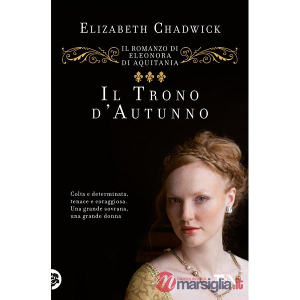 Trono d'autunno. Il romanzo di Eleonora d'Aquitania (Il)