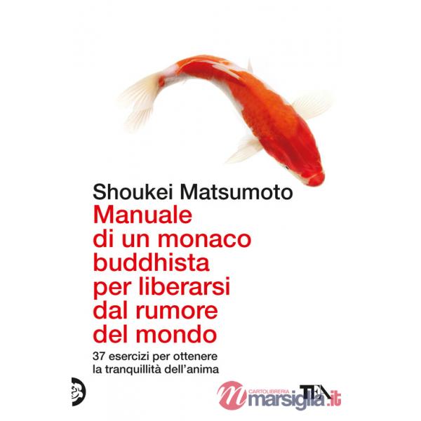 Manuale di un monaco buddhista per liberarsi dal rumore del mondo. 37 esercizi per ottenere la tranquillità dell'anima