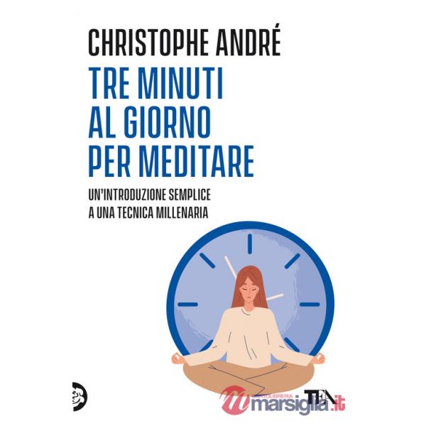 Tre minuti al giorno per meditare. Un'introduzione semplice a una tecnica millenaria