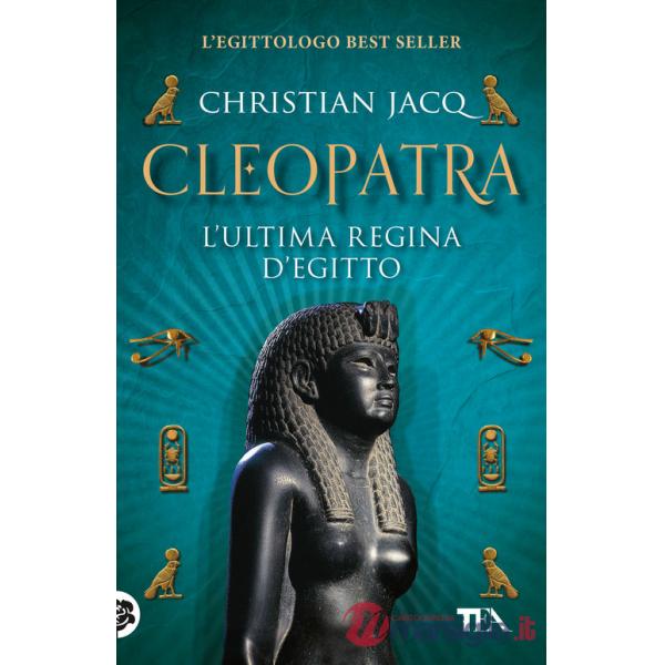 Cleopatra. L'ultima regina d'Egitto