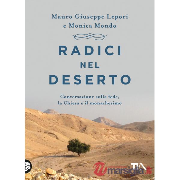 Radici nel deserto. Conversazione sulla fede, la Chiesa e il monachesimo