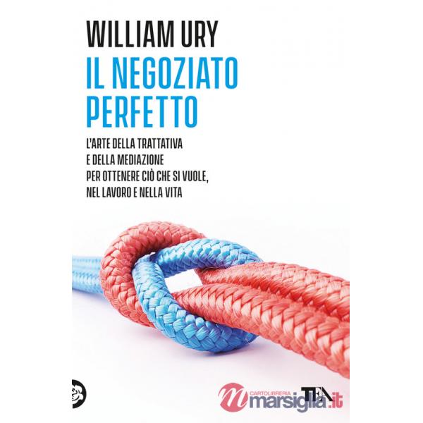 Negoziato perfetto. L'arte della trattativa e della mediazione per ottenere ciò che si vuole, nel lavoro e nella vita (Il)