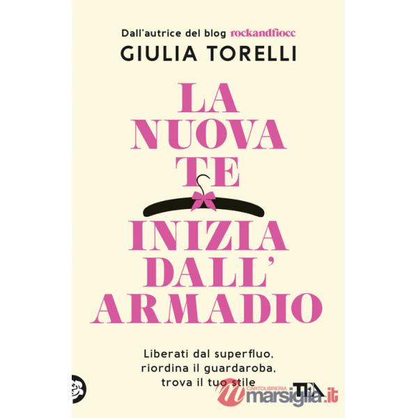 Nuova te inizia dall'armadio. Liberati dal superfluo, riordina il guardaroba, trova il tuo stile con il metodo RockandFiocc (La)