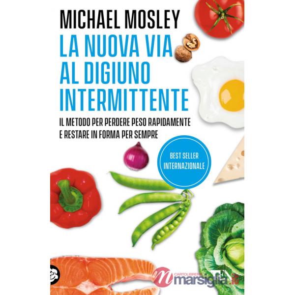 Nuova via al digiuno intermittente. Il metodo «800 calorie» per perdere peso rapidamente e restare in forma per sempre (La)