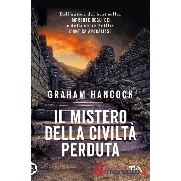 Mistero della civiltà perduta. Alle origini fra Vecchio e Nuovo Mondo (Il)