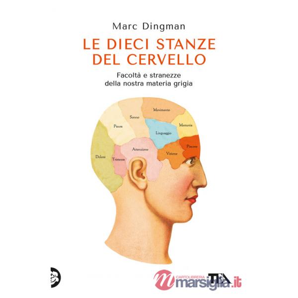 Dieci stanze del cervello. Facoltà e stranezze della nostra materia grigia (Le)