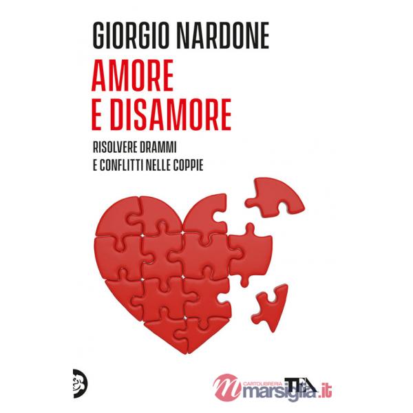 Amore e disamore. Risolvere drammi e conflitti nelle coppie