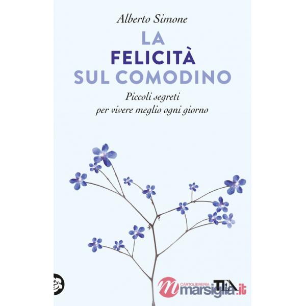 Felicità sul comodino. Piccoli segreti per vivere meglio ogni giorno (La)