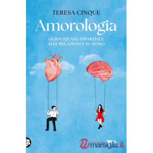 Amorologia. Guida (quasi) imparziale alle relazioni e al sesso