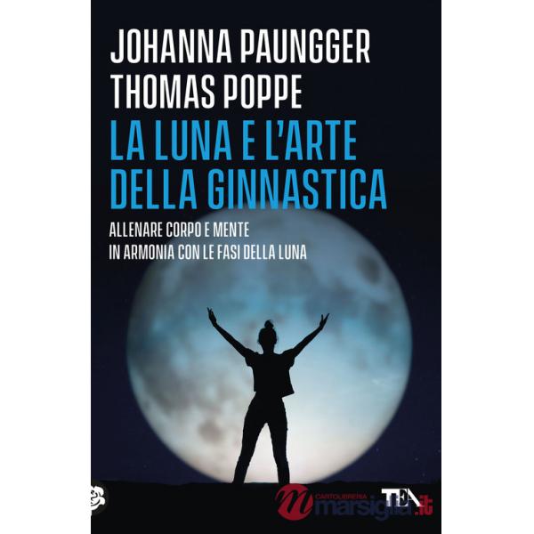 Luna e l'arte della ginnastica. Allenare corpo e mente in armonia con le fasi della luna (La)