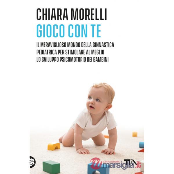 Gioco con te. Il meraviglioso mondo della ginnastica pediatrica. Per stimolare al meglio lo sviluppo psicomotorio dei bambini