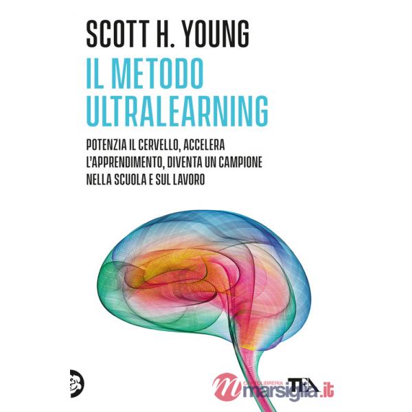 Metodo Ultralearning. Potenzia il cervello, accelera l'apprendimento, diventa un campione nella scuola e sul lavoro (Il)