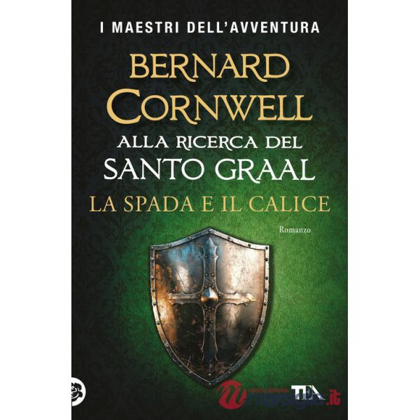Spada e il calice. Alla ricerca del santo Graal (La)