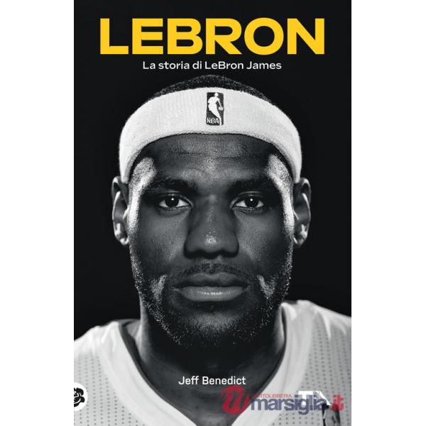 LeBron. La storia di LeBron James