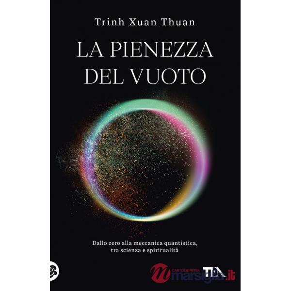 Pienezza del vuoto. Dallo zero alla meccanica quantistica, tra scienza e spiritualità (La)